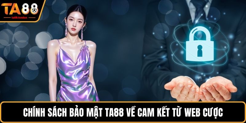 Chính sách bảo mật TA88 về cam kết từ web cược