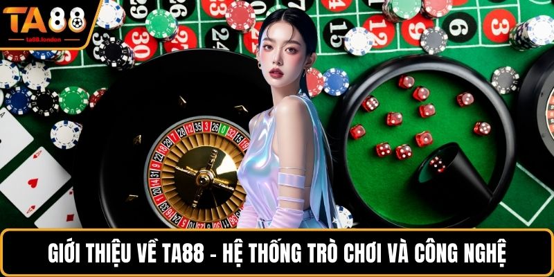 Giới thiệu về TA88 - Hệ thống trò chơi và công nghệ
