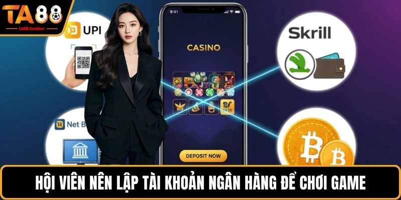 Hội viên nên lập tài khoản ngân hàng để chơi game