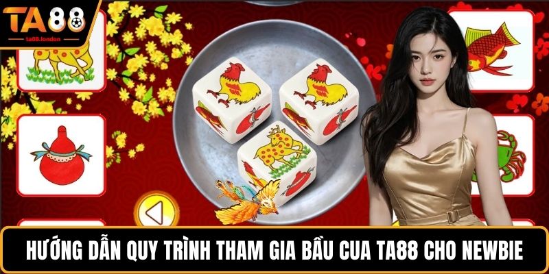Hướng dẫn quy trình tham gia bầu cua TA88 cho newbie