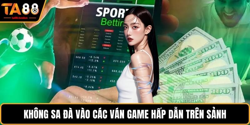 Không sa đà vào các ván game hấp dẫn trên sảnh