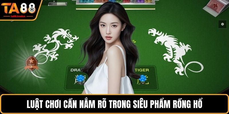 Luật chơi cần nắm rõ trong siêu phẩm rồng hổ