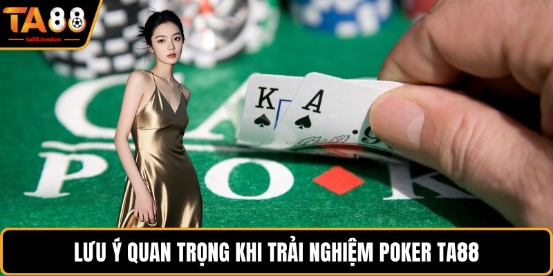 Lưu ý quan trọng khi trải nghiệm poker TA88
