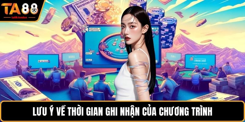 Lưu ý về thời gian ghi nhận của chương trình