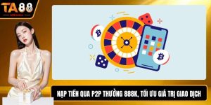 Nạp Tiền Qua P2P Thưởng 888k