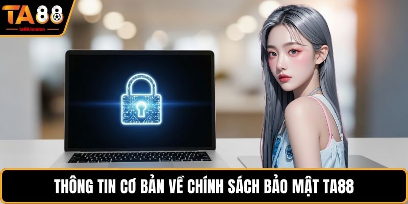 Thông tin cơ bản về chính sách bảo mật TA88