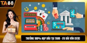 Thưởng 100% Nạp Đầu Tại Ta88