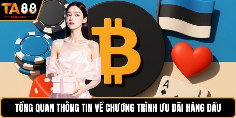 Tổng quan thông tin về chương trình ưu đãi hàng đầu