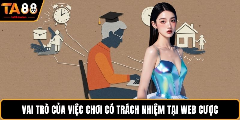 Vai trò của việc chơi có trách nhiệm tại web cược